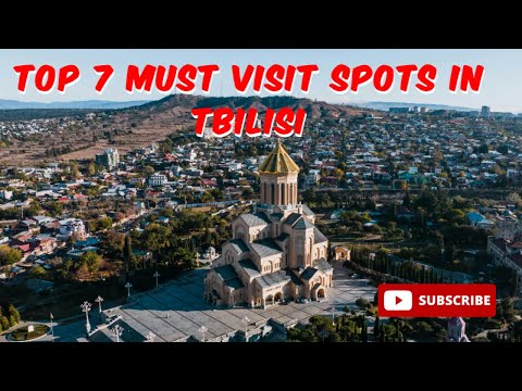 Top 7 Must Visit Spots in Tbilisi