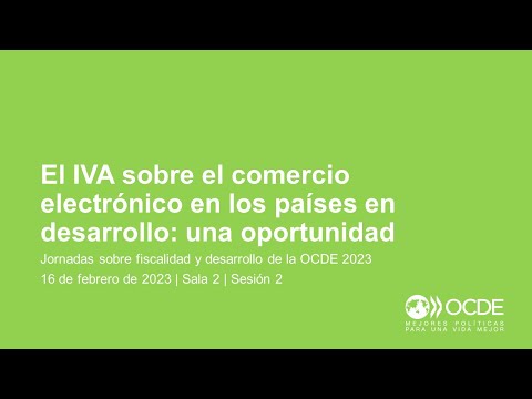 Jornadas sobre Fiscalidad y Desarrollo de la OCDE 2023 (Día 2 Sala 2 Sesión 2): IVA