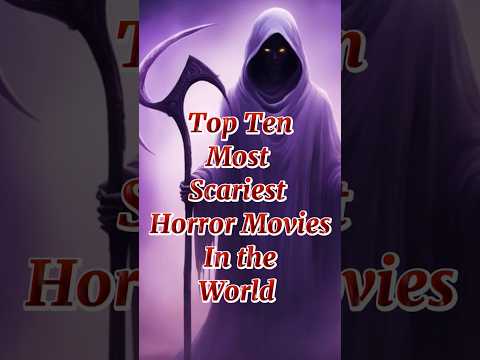 Top Ten Most Scariest Horror Movies In The World 2024 #horrorfan #horrorhub #horror  #horroraddicts