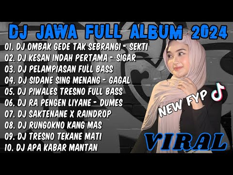 DJ JAWA FULL ALBUM 2024 FULL BASS - DJ OMBAK GEDHE TAK SEBRANGI (SEKTI) VIRAL TIKTOK TERBARU 2024