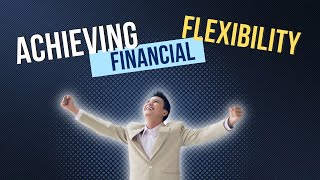 Achieving Financial Flexibility