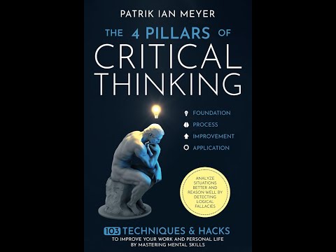 The 4 Pillars of Critical Thinking: 103 Techniques & Hacks to Improve Your Work and Personal Life