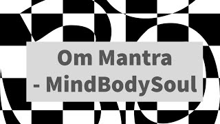 Om Mantra - MindBodySoul