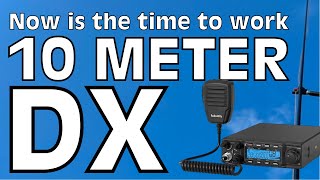 10 Meter Band DX - Now is the Time