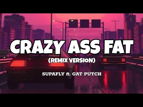 Crazy Ass Fat (Remix Version) - Supafly ft. Gat Putch