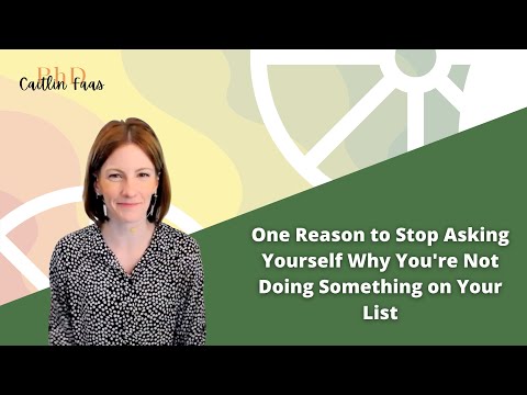 One Reason to Stop Asking Yourself Why You're Not Doing Something on Your List