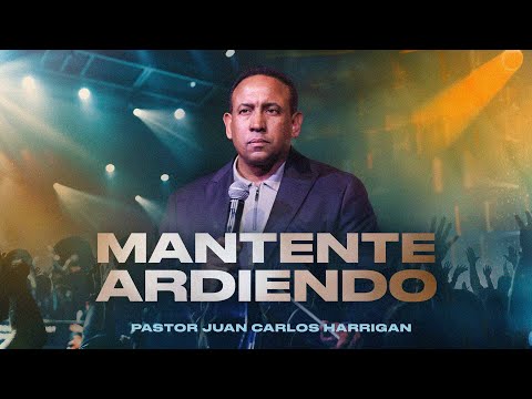 Mantente Ardiendo | Pastor Juan Carlos Harrigan