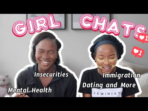 Girl Chit Chat Pt 1 || Dealing with Insecurities, Mental Health, Immigration, Dating and more