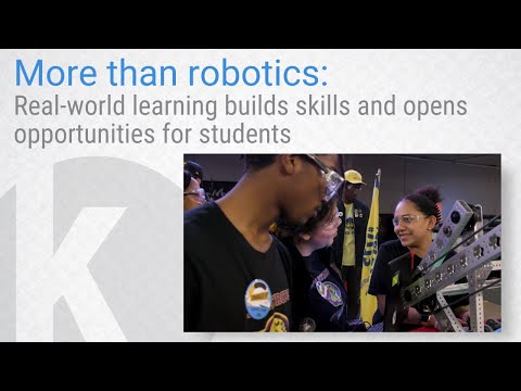 More than robotics: Real-world learning builds skills and opens opportunities for students