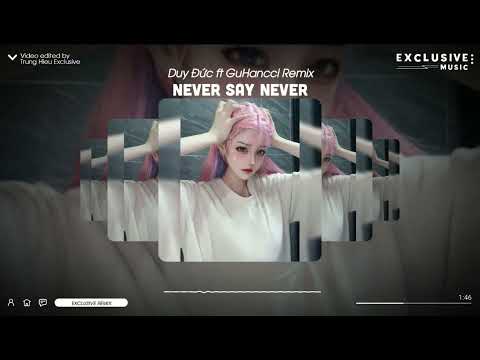 Never Say Never - Duy Đức Ft GuHancci Remix | Exclusive Remix