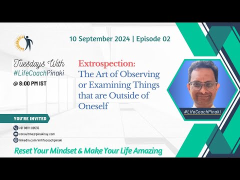 EP 2 | Extrospection: The Art of Observing Things that are Outside of Oneself | #LifeCoachPinaki