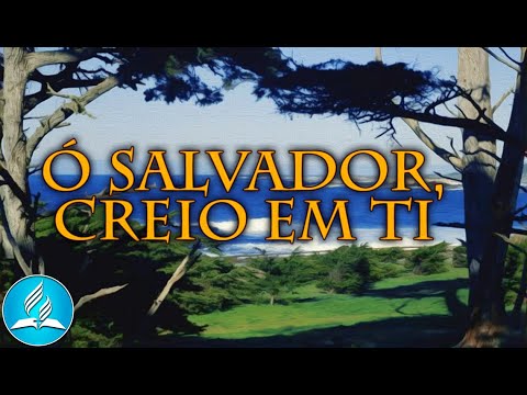 Hinário Adventista 256 - Ó SALVADOR, CREIO EM TI