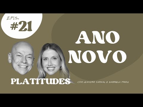 Ano Novo: fim de temporada | com Gabriela Prioli e Leandro Karnal | Platitudes #21