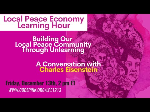 Building our Local Peace Community Through Unlearning with Charles Eisenstein & Jodie Evans