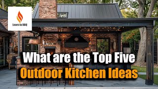 The Top 5 Outdoor Kitchen Ideas