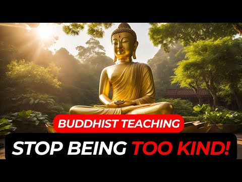 Stop Being TOO KIND - Buddhist Wisdom