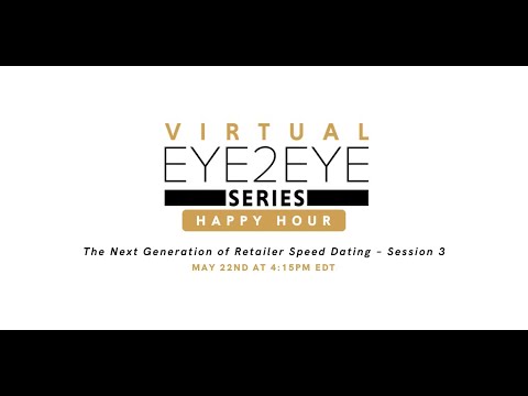 Virtual EYE2EYE Series: Happy Hour- The Next Generation of Retailer Speed Dating – Session 3