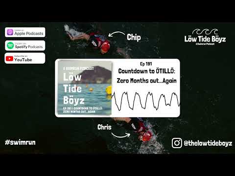 Countdown to ÖTILLÖ: Zero Months out...Again | Low Tide Boyz, a Swimrun Podcast | Ep 191