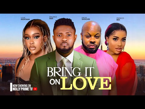 BRING IT ON LOVE ~ MAURICE SAM, UCHE MONTANA, FRANCES BEN, KACHI 2024 LATEST AFRICAN NIGERIAN MOVIES