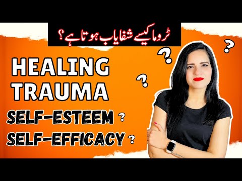 How To Heal From Childhood Trauma | Self-Esteem Or Self-Efficacy?