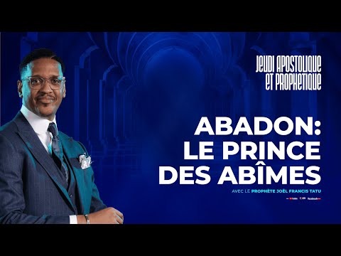 ABADON : LE PRINCE DES ABIMES AVEC LE PROPHÈTE JOEL FRANCIS TATU