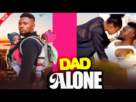 DAD ALONE- MAURICE SAM, CHIOMA NWAOHA, PEARL WATS