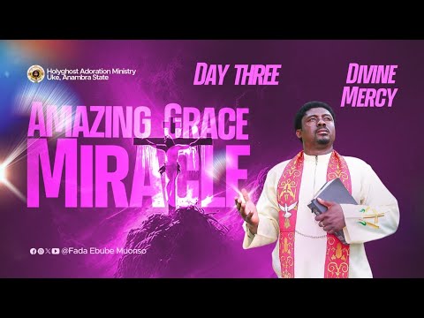 HOUR OF MERCY (DAY 3 - AMAZING GRACE MIRACLE) WITH FR. EBUBE MUONSO || 20TH DEC. 2024.