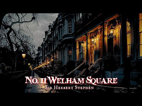 11 Welham Square by Herbert Stephen With Commentary #audiobook