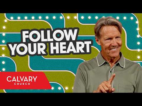 Follow Your Heart - 2 Samuel 7:1-11 - Skip Heitzig