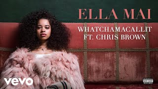 Ella Mai - Whatchamacallit ft. Chris Brown (Audio)