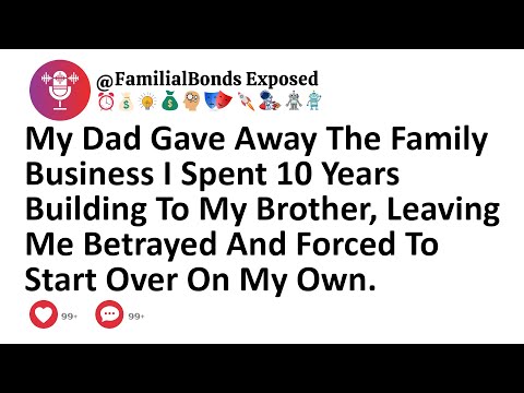 My Dad Gave Away The Family Business I Spent 10 Years Building To My Brother, Leaving Me Betrayed...