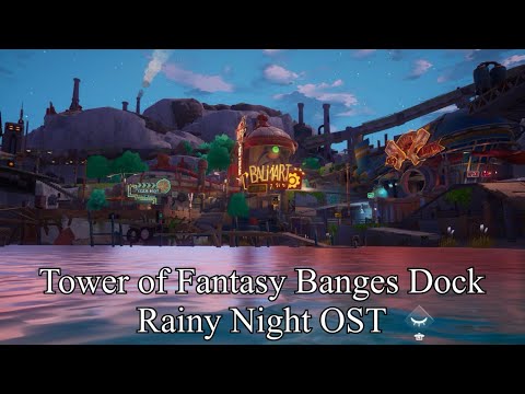 Tower of Fantasy OST - Banges Dock Rainy Night