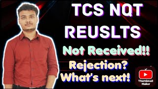 TCS NQT Results Not Recieved || Rejection!? || What's next !?