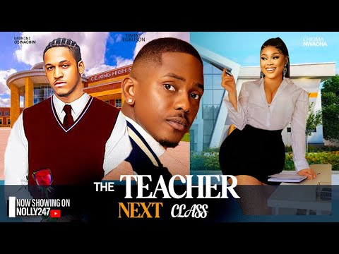 THE TEACHER NEXT CLASS- FEATURING, CHIOMA NWAOHA, TIMINI EGBUSON, RAY EMODI, DESTINY ETIKO