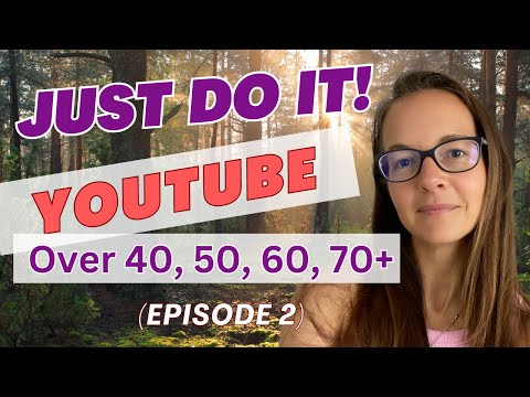 Just Start! Youtube After 40. It has changed EVERYTHING!