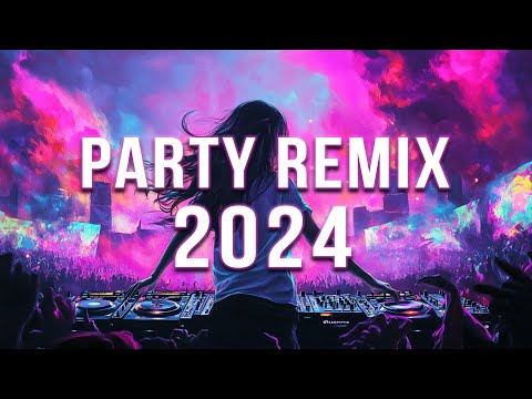 PARTY REMIX 2024 🔥 Mashups & Remixes Of Popular Songs 🔥 DJ Remix Club Music Dance Mix 2024