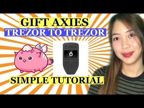 PAANO I GIFT ANG AXIE MULA SA TREZOR ACCOUNT PAPUNTA SA IBANG TREZOR ACCOUNT 2021