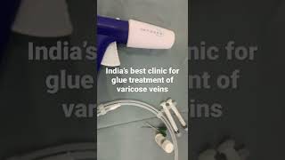 India’s best clinic for glue treatment of varicose veins