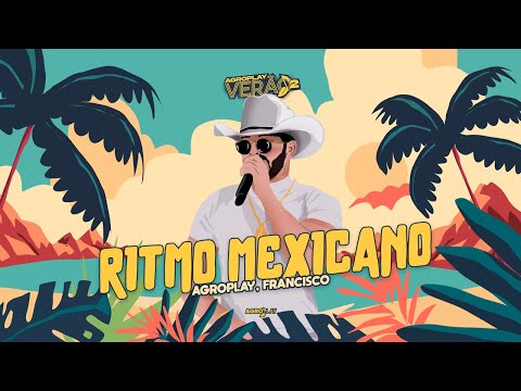 AgroPlay, @OFranciscoBR - Ritmo Mexicano (AgroPlay Verão 2)