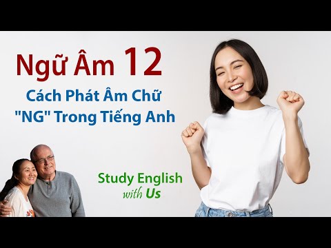 Phonetics 12 [Ngữ Âm 12]: Cách Phát Âm Chữ "NG" Trong Tiếng Anh