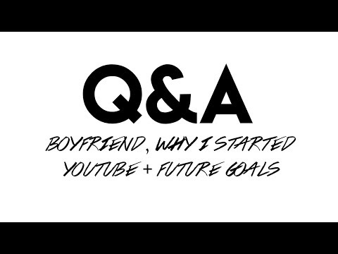 Q&A | BOYFRIEND, WHY I STARTED YOUTUBE + FUTURE GOALS