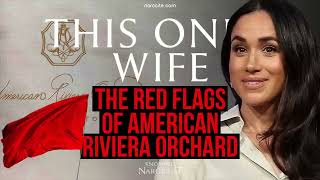 The Red Flags Of American Riviera Orchard   (Meghan Markle)