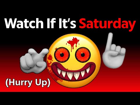 Watch This Video If It's Saturday... (Hurry Up!)