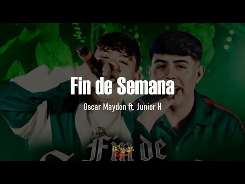 Fin de Semana - Junior H ft. Oscar Maydon (Letra/Lyrics)