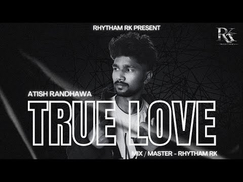 True Love - Atish Randhawa[official audio]|Mix by Rhytham RK|latest Punjabi sad song 2024|