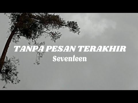 TANPA PESAN TERAKHIR  -Seventeen (#lyric-#music) #viralmusic