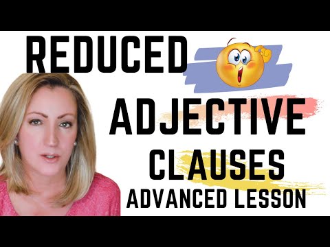 ADVANCED LESSON: How to Reduce the Adjective Clause: Relative Clause Reduction