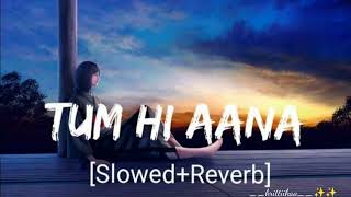 TUM HI AANA (slowed and reverb) |Jubin Nautiyal | Marjaavaan | Lofivibes ❤✨