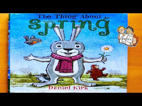 THE THING ABOUT SPRING | GREAT KIDS BOOK READ ALOUD BEDTIME FULL STORY READING | DANIEL KIRK