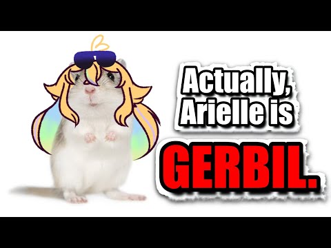 Actually, I think Arielle is pretty gerbil coded